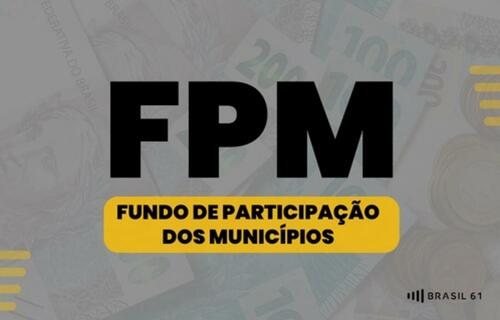 FPM: União repassa R$ 1,3 bilhão, nesta sexta-feira (20); veja quanto seu município vai receber